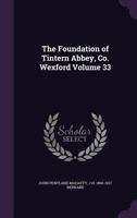 The Foundation of Tintern Abbey, Co. Wexford; Volume 33 1016726589 Book Cover