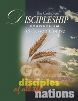 The Complete Discipleship Evangelism 48-Lessons Study Guide: Go Therefore and make disciples of all the nations 1595485546 Book Cover