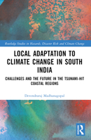 Local Adaptation to Climate Change in South India: Challenges and the Future in the Tsunami-Hit Coastal Regions 1032035137 Book Cover