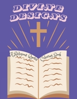 Divine Designs. A Religious Quotes Coloring Book: A Creative Journey of Spiritual Reflection. Transforming Words into Colorful Prayers. B0CP7QZ991 Book Cover