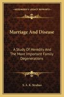 Marriage and disease: a study of heredity and the more important family degenerations 1432522515 Book Cover
