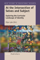 At the Intersection of Selves and Subject: Exploring the Curricular Landscape of Identity 9463511113 Book Cover
