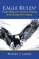 Eagle Rules? Foreign Policy and American Primacy in the Twenty-First Century 0130909874 Book Cover