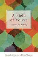 A Field of Voices: Hymns for Worship 0898696534 Book Cover