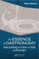 The Essence of Gastronomy: Understanding the Flavor of Foods and Beverages 1482216760 Book Cover