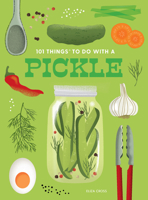 101 Things to Do with a Pickle, New Edition 1423663810 Book Cover