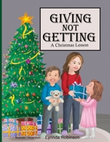 Giving Not Getting: A Christmas Lesson 0970605587 Book Cover
