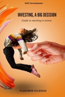 Investing, a big decision: Guide to starting to invest (How to Start Investing in Stocks and ETFs from Scratch) B0F6YXSZFD Book Cover