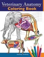 Veterinary Anatomy Coloring Book: Animals Physiology Self-Quiz Color Workbook for Studying and Relaxation | Perfect gift For Vet Students and even Adults 1838188606 Book Cover