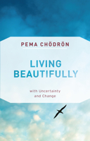 Living Beautifully: with Uncertainty and Change 1611800765 Book Cover