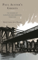 Paul Auster's Ghosts: The Echoes of European and American Tradition 1498561632 Book Cover