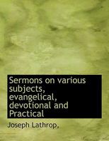 Sermons on Various Subjects, Evangelical, Devotional and Practical 0530317583 Book Cover