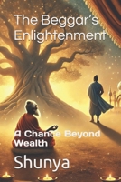 The Beggar’s Enlightenment: A Chance Beyond Wealth B0F21RR3FM Book Cover