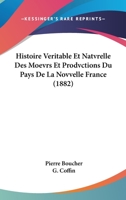 Histoire Véritable Et Natvrelle Des Moevrs Et Prodvctions Du Pays De La Novvelle-France 2329816898 Book Cover