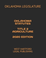 OKLAHOMA STATUTES TITLE 2 AGRICULTURE 2020 EDITION: WEST HARTFORD LEGAL PUBLISHING B0851LLWDX Book Cover
