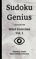 Sudoku Genius Mind Exercises Volume 1: Gustavus, Alaska State of Mind Collection 1708319417 Book Cover