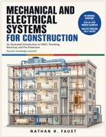 Mechanical and Electrical Systems for Construction: An Illustrated Introduction to HVAC, Plumbing, Electrical, and Fire Protection B0HCLT6TBQ Book Cover
