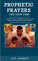 Prophetic Prayers for Your Sons B0G6TDF6QN Book Cover