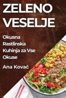 Zeleno Veselje: Okusna Rastlinska Kuhinja za Vse Okuse 1835599109 Book Cover