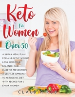 Keto for Women Over 50: A 28-day meal plan for a healthy weight loss, hormone balance, and diabetes prevention, a gentler approach to ketogenic diet with recipes for senior women 1667153218 Book Cover