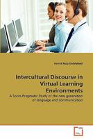 Intercultural Discourse in Virtual Learning Environments: A Socio-Pragmatic Study of the new generation of language and communication 3639261496 Book Cover