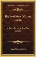The Evolution of Long Island a Story of Land and Sea (Classic Reprint) 1120745209 Book Cover