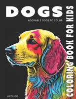 DOG Coloring Book for kids: adorable dogs to color B0BT6RD4CH Book Cover