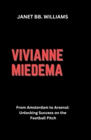 Vivianne Miedema: "From Amsterdam to Arsenal: Unlocking Success on the Football Pitch" B0CVKK3GDR Book Cover