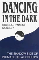 Dancing in the Dark : The Shadow Side of Intimate Relationships 188082308X Book Cover