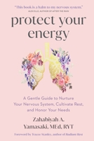 Protect Your Energy: A Gentle Guide to Nurture Your Nervous System, Cultivate Rest, and Honor Your Needs 164963322X Book Cover