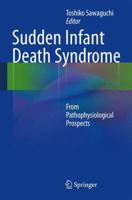 Sudden Infant Death Syndrome: From Pathophysiological Prospects 4431543147 Book Cover