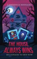 The House Always Wins: Millionaire To Skid Row B0G5928HMQ Book Cover