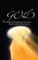 GOD Brings Understanding to How Spirits Transfer and How They Operate B0CR16K8GR Book Cover