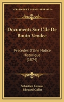 Documents Sur L'Ile De Bouin Vendee: Precedes D'Une Notice Historique (1874) 1168156890 Book Cover