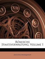 Rmische Staatsverwaltung; Volume 1 1146726260 Book Cover