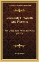 Generosity Or Sybella And Florence: For Little Boys And Little Girls 1166927806 Book Cover