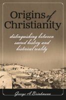 Origins of Christianity - Distinguishing Between Sacred History and Historical Reality 0982446500 Book Cover