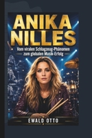 ANIKA NILLES: Vom viralen Schlagzeug-Phänomen zum globalen Musik-Erfolg (German Edition) B0H34WW2WH Book Cover