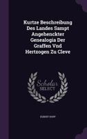 Kurtze Beschreibung Des Landes Sampt Angehenckter Genealogia Der Graffen Vnd Hertzogen Zu Cleve 1273621085 Book Cover