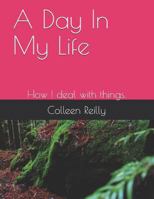 A Day In My Life: How I deal with things. 1726711390 Book Cover