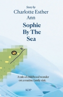 Sophie By The Sea: A tale of childhood wonder on a routine family visit. B0BTRTBNW2 Book Cover