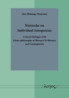 Nietzsche on Individual Autopoiesis: Critical Dialogue with Ethno-Philosophy of Shienyu Ni Shienyu and Cosmopoeisis 3832557474 Book Cover
