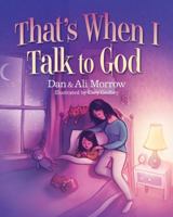 That's When I Talk to God 1434700186 Book Cover