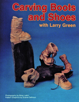 Carving Boots and Shoes With Larry Green 0887403905 Book Cover