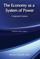 The Economy as a System of Power: Corporate Powers 087855789X Book Cover