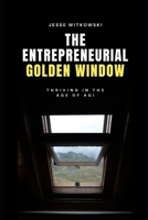 The Entrepreneurial Golden Window: Thriving in the Age of AGI B0FR76BG96 Book Cover