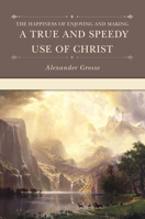The happines of enjoying and making a true and speedy use of Christ setting forth, first, the fulnes of Christ, secondly, the danger of neglecting ... the Lord Jesus the soules last refuge (1647) 1601784058 Book Cover