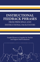 Instructional Feedback Phrases from Principals  Instructional Facilitators: Sample Phrases to Consider for Teacher  Support Staff Evaluations 0578522268 Book Cover
