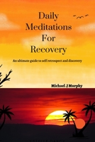 Daily Meditations For Recovery: An ultimate guide to self retrospect and discovery B0BBPY94M3 Book Cover