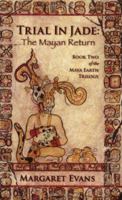 Trial in Jade: The Mayan Return 1481109103 Book Cover